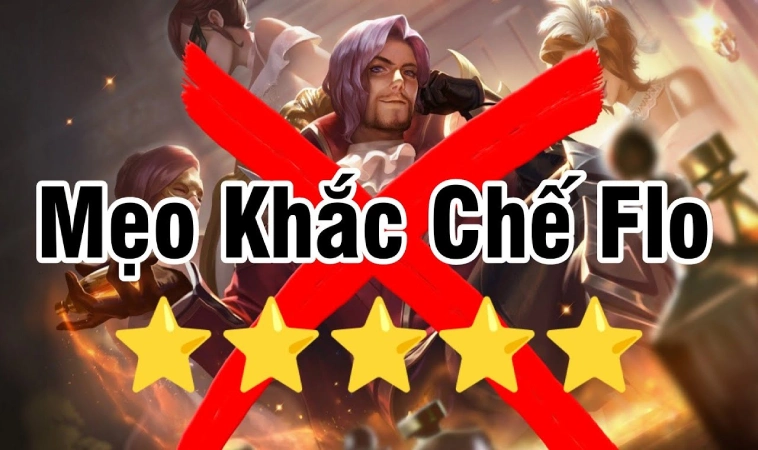 Cách Khắc Chế Flo Hiệu Quả Làm Chủ Đường Chơi 9 Mẹo tự tin đối đầu kết liễu Flo chớp nhoáng