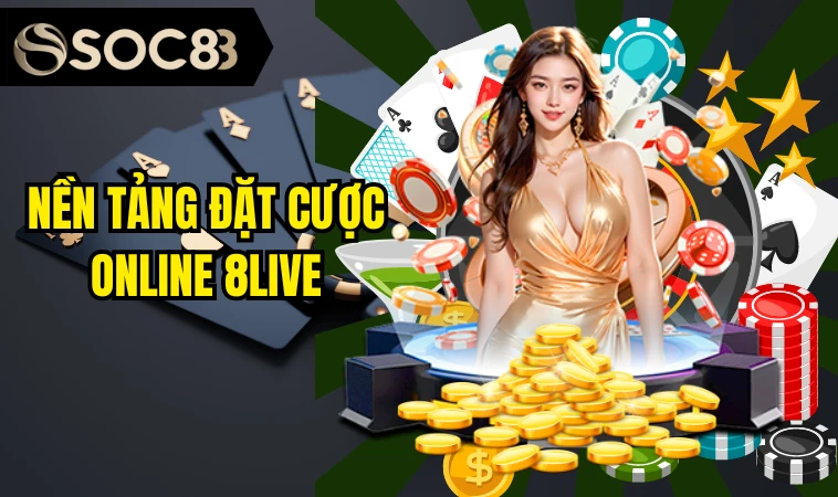 8Live - Trang Cá Cược Chính Thức Uy Tín Nhất Thị Trường 5 Nền tảng đặt cược online 8live