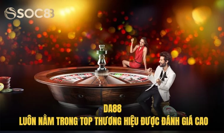 DA88 - Thương Hiệu Cá Cược Đẳng Cấp, Tinh Hoa Hội Tụ 3 DA88 luôn nằm trong top thương hiệu được đánh giá cao