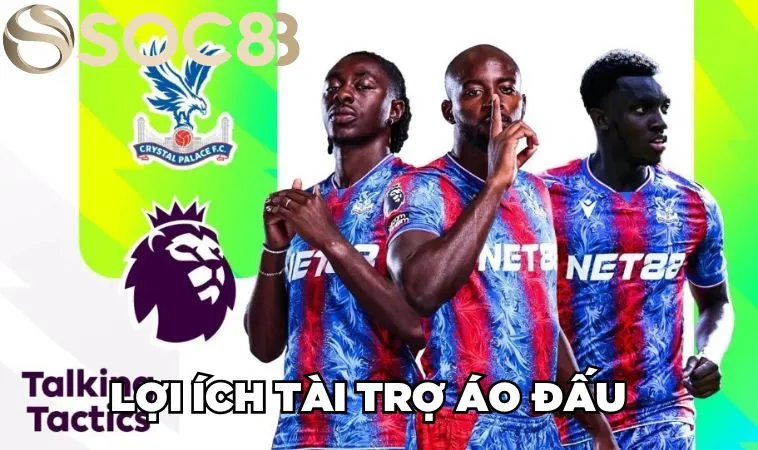 Nhà Cái NET88 Tài Trợ Áo Đấu CLB Crystal Palace 2 Mùa Giải 6 Lợi ích tài trợ áo đấu