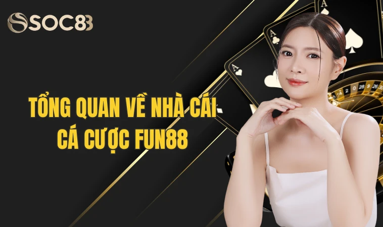 Fun88 - Thiên Đường Cá Cược Sống Động Có 1-0-2 Cho Tân Thủ 5 Tổng quan về nhà cái cá cược Fun88
