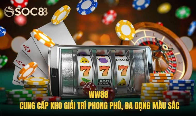 WW88 - Thiên Đường Giải Trí Đổi Thưởng Đẳng Cấp Nhất Năm 3 WW88 cung cấp kho giải trí phong phú, đa dạng màu sắc